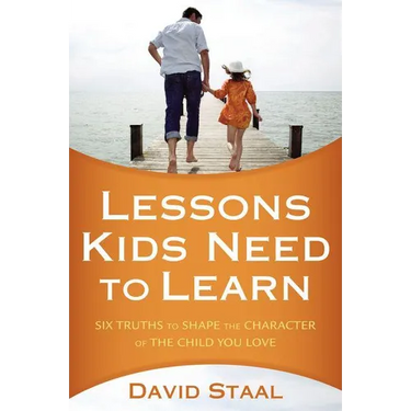 A Lessons Kids Need to Learn: Six Truths to Shape the Character of the Child You Love