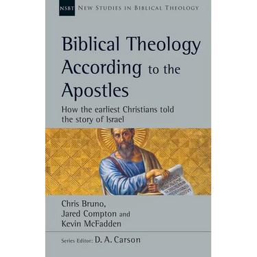 Biblical Theology According to the Apostles: How the Earliest Christians Told the Story of Israel Volume 52