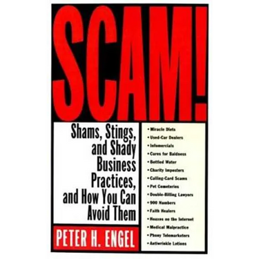 Scam!: Shams, Stings, and Shady Business Practices, and How You Can Avoid Them