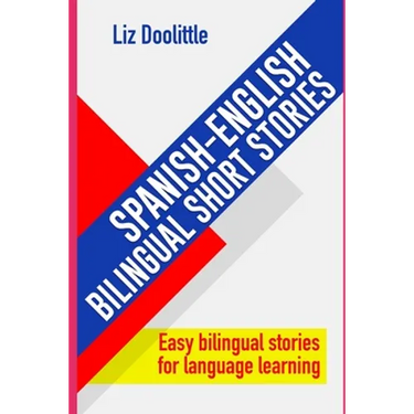 SPANISH-ENGLISH BILINGUAL SHORT STORIES. Easy bilingual stories for language learning.: Spanish speakers looking to learn English and English speakers