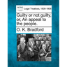 Guilty or Not Guilty, Or, an Appeal to the People.