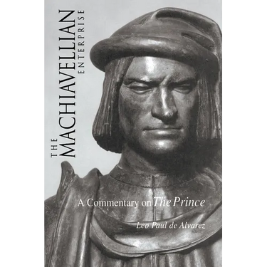 The Machiavellian Enterprise: A Commentary on the Prince