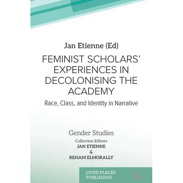 Feminist Scholars' Experiences in Decolonising the Academy: Race, Class, and Identity in Narrative