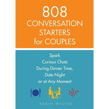808 Conversation Starters for Couples: Spark Curious Chats During Dinner Time, Date Night or Any Moment