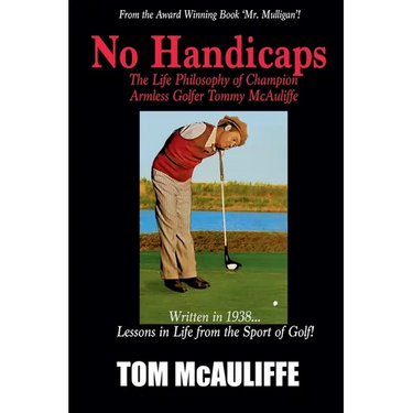 No Handicaps - The Life Philosophy of Champion Armless Golfer Tommy McAuliffe