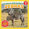 The Nature Kid's Guide to Zebras: A Level 2 Reader for Curious Young Kids Who Love Zebras!