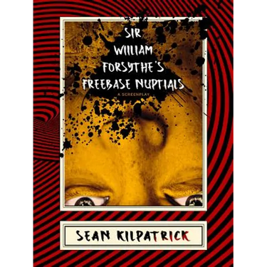 Sir William Forsythe's Freebase Nuptials: A Screenplay