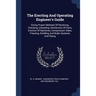 The Erecting And Operating Engineer's Guide: Giving Proper Methods Of Receiving, Checking, Unloading, Distribution Of Parts, Erection Of Machines, Com