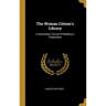 The Woman Citizen's Library: A Systematic Course of Reading in Preparation