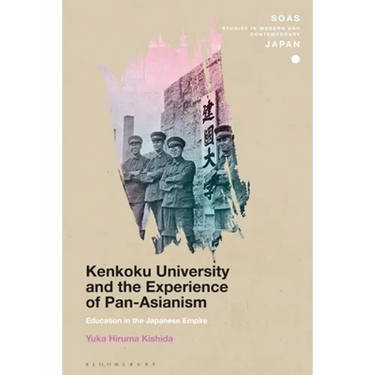 Kenkoku University and the Experience of Pan-Asianism: Education in the Japanese Empire