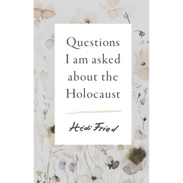 Questions I Am Asked about the Holocaust