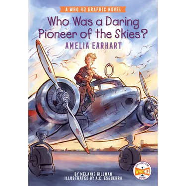 Who Was a Daring Pioneer of the Skies?: Amelia Earhart: A Who HQ Graphic Novel
