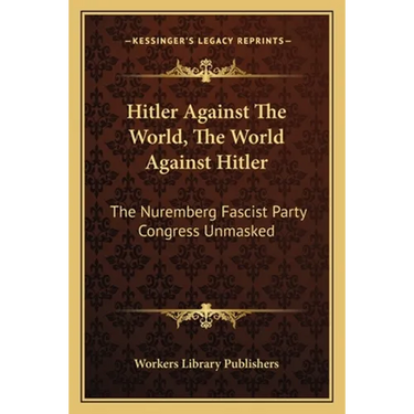 Hitler Against The World, The World Against Hitler: The Nuremberg Fascist Party Congress Unmasked