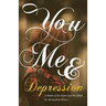 You, Me & Depression: A Battle of the Heart and the Mind
