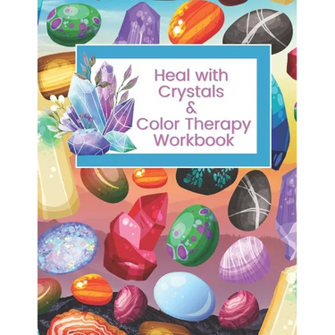 Heal with Crystals & Color Therapy Workbook: Journal Tracker for a powerful healing combination. Awesome gift idea for crystals lovers.