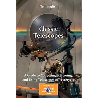 Classic Telescopes: A Guide to Collecting, Restoring, and Using Telescopes of Yesteryear
