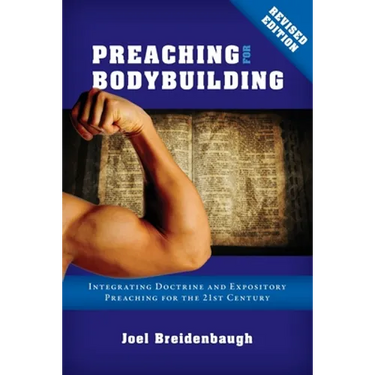 Preaching for Bodybuilding: Integrating Doctrine and Expository Preaching for the 21st Century