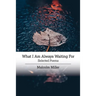 What I Am Always Waiting For: Selected Poems