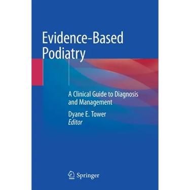 Evidence-Based Podiatry: A Clinical Guide to Diagnosis and Management