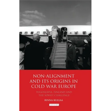 Non-Alignment and Its Origins in Cold War Europe: Yugoslavia, Finland and the Soviet Challenge