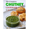 The Complete Chutney Cookbook: With 60 Chutney, Jelly & Sauce Recipes