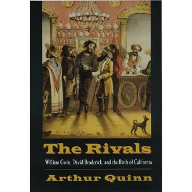Rivals: William Gwin, David Broderick, and the Birth of California