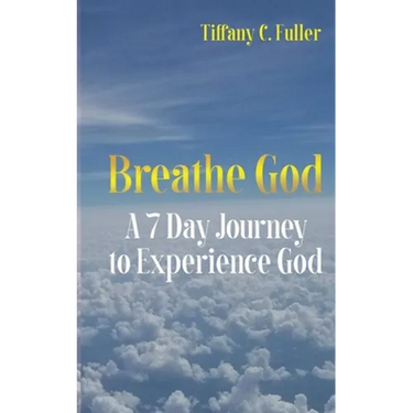 Breathe God: A 7 Day Journey to Experience God
