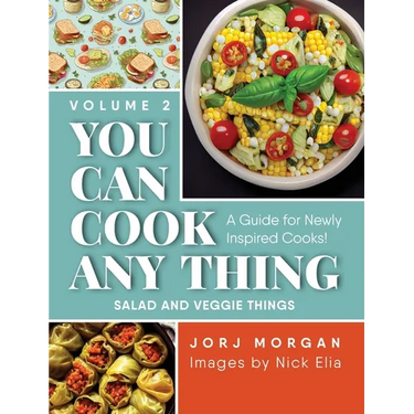 You Can Cook Any Thing: A Guide for Newly Inspired Cooks! Salad and Veggie Things