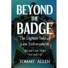 Beyond the Badge: The Lighter Side of Law Enforcement: "You Just Can't Make This Stuff Up"