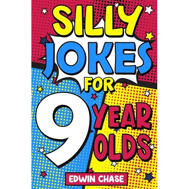 Silly Jokes For 9 Year Olds: Laugh Out Loud Fun For 9 Year Olds