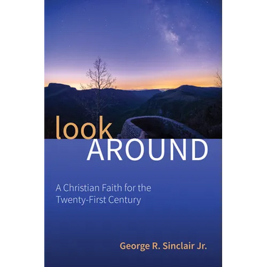 Look Around: A Christian Faith for the Twenty-First Century