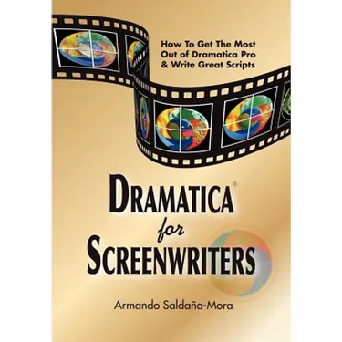 Dramatica(r) for Screenwriters: How to Get the Most out of Dramatica(r) Pro & Write Great Scripts