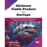 Minimum Viable Product for Startups: Mastering the MVP lifecycle from strategic market research to sustainable product scaling (English Edition)