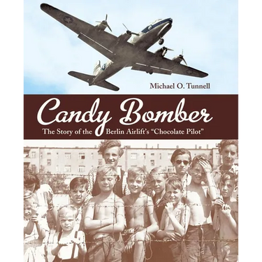 Candy Bomber: The Story of the Berlin Airlift's Chocolate Pilot