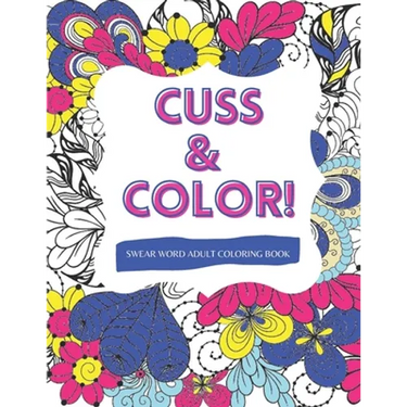 Cuss & Color!: Swear Word Adult Coloring Book