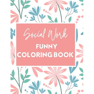 Social Work Funny Coloring Book: Self Care for Social Workers