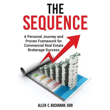 The SEQUENCE: A Personal Journey and Proven Framework for Commercial Real Estate Brokerage Success