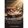 The Griefcase: A Man's Guide To Healing and Moving Forward In Grief