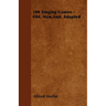 100 Singing Games - Old, New, And, Adapted