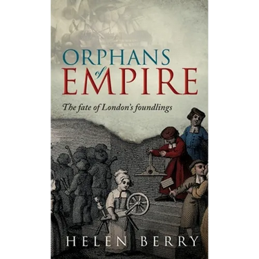 Orphans of Empire: The Fate of London's Foundlings