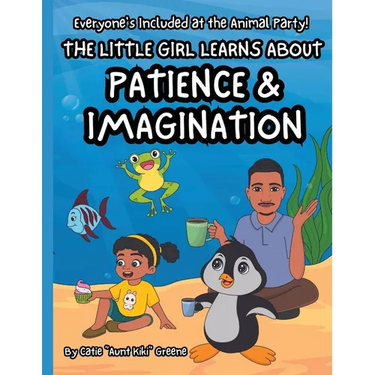 Everyone's Included at the Animal Party: The Little Girl Learns about Patience & Imagination