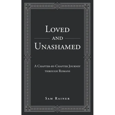 Loved and Unashamed: A Chapter-by-Chapter Journey through Romans