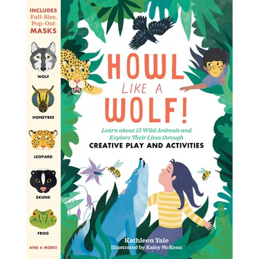 Howl Like a Wolf!: Learn about 13 Wild Animals and Explore Their Lives Through Creative Play and Activities