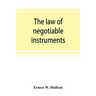 The law of negotiable instruments: statutes, cases and authorities