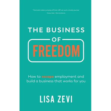The Business of Freedom: How to Escape Employment and Build a Business That Works for You