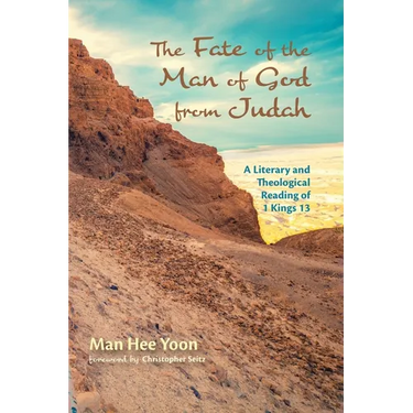The Fate of the Man of God from Judah: A Literary and Theological Reading of 1 Kings 13