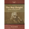 The Boy Knight: A Tale of the Crusades