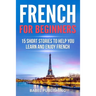 French for Beginners: 15 Short Stories to Help you Learn and Enjoy French