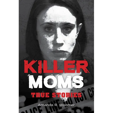 Killer Moms: True Stories