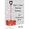 Start a Snow Removal Business: with Snowblower and Shovel